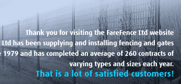 Thank you for visiting the FareFence website - we have been supplying and installing fencing and gates since 1979.